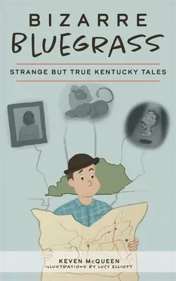 Bizarre Bluegrass: Cuentos extraños pero reales de Kentucky - Bizarre Bluegrass: Strange But True Kentucky Tales