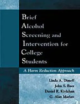 Detección e intervención breves en el consumo de alcohol para estudiantes universitarios (Conceptos básicos): Un enfoque de reducción de daños - Brief Alcohol Screening and Intervention for College Students (Basics): A Harm Reduction Approach
