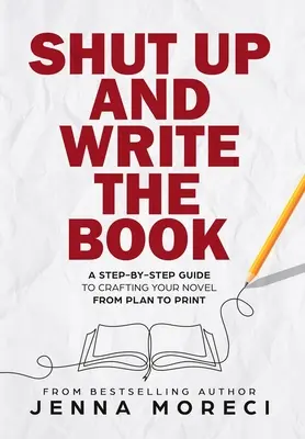 Cállate y escribe el libro: Guía paso a paso para elaborar tu novela desde el plan hasta la imprenta - Shut Up and Write the Book: A Step-by-Step Guide to Crafting Your Novel from Plan to Print