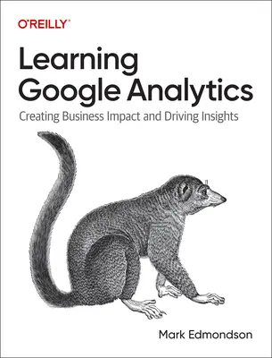 Aprendizaje de Google Analytics: Crear impacto empresarial e impulsar la información - Learning Google Analytics: Creating Business Impact and Driving Insights