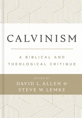 El calvinismo: Una crítica bíblica y teológica - Calvinism: A Biblical and Theological Critique