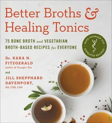 Mejores caldos y tónicos curativos: 75 recetas vegetarianas a base de caldo de huesos y caldo para todo el mundo - Better Broths & Healing Tonics: 75 Bone Broth and Vegetarian Broth-Based Recipes for Everyone