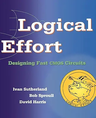 Esfuerzo lógico: Diseño de circuitos CMOS rápidos - Logical Effort: Designing Fast CMOS Circuits