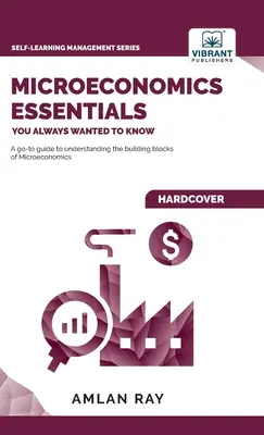 Lo esencial de la microeconomía que siempre quiso saber - Microeconomics Essentials You Always Wanted To Know