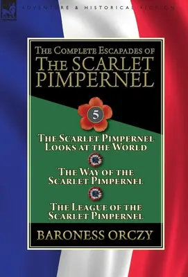 Las escapadas completas de la Pimpinela Escarlata: Volumen 5-La Pimpinela Escarlata mira al mundo, El camino de la Pimpinela Escarlata y La liga de los t - The Complete Escapades of the Scarlet Pimpernel: Volume 5-The Scarlet Pimpernel Looks at the World, The Way of the Scarlet Pimpernel & The League of t