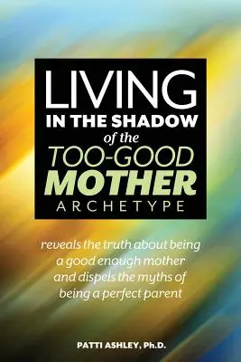 Vivir a la sombra del arquetipo de la madre demasiado buena - Living in the Shadow of the Too-Good Mother Archetype