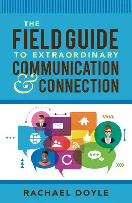 Guía práctica de la comunicación y la conexión extraordinarias - The Field Guide to Extraordinary Communication and Connection