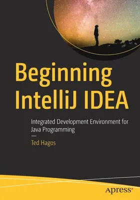 Beginning Intellij Idea: Entorno de desarrollo integrado para programación Java - Beginning Intellij Idea: Integrated Development Environment for Java Programming