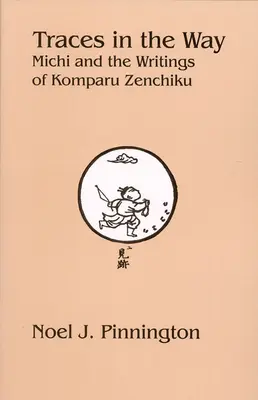 Huellas en el camino: Michi y los escritos de Komparu Zenchiku - Traces in the Way: Michi and the Writings of Komparu Zenchiku