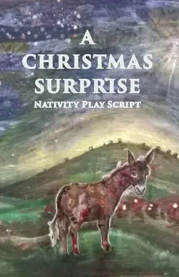 Una sorpresa de Navidad: Un guión de belén para niños - A Christmas Surprise: A Nativity Play Script For Children