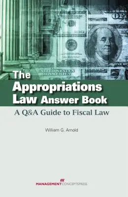 The Appropriations Law Answer Book: Guía de preguntas y respuestas sobre Derecho fiscal - The Appropriations Law Answer Book: A Q&A Guide to Fiscal Law