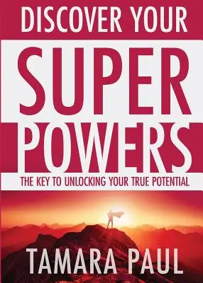 Descubre tus superpoderes: La clave para liberar tu verdadero potencial - Discover Your Superpowers: The Key to Unlocking Your True Potential