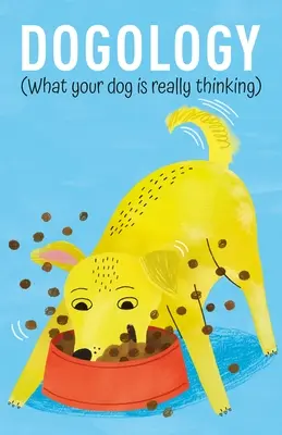 Dogología: Lo que piensa su perro - Dogology: What Your Dog Is Really Thinking