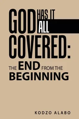 Dios lo tiene todo cubierto: el fin desde el principio - God Has It All Covered: the End from the Beginning