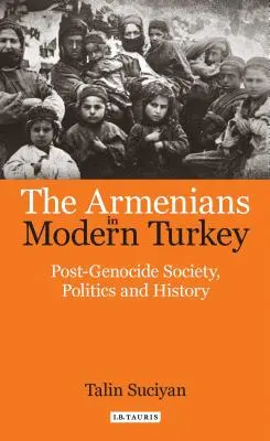 Los armenios en la Turquía moderna: Sociedad, política e historia tras el genocidio - The Armenians in Modern Turkey: Post-Genocide Society, Politics and History