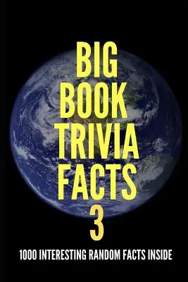 Big Book Trivia Facts: 1000 datos interesantes al azar en el interior - Big Book Trivia Facts: 1000 Interesting Random Facts Inside