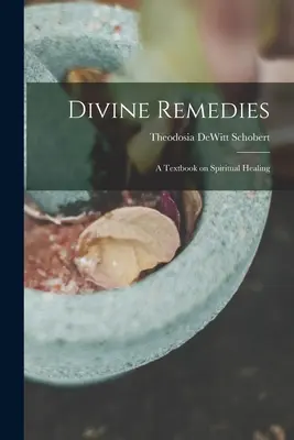 Remedios divinos: libro de texto sobre curación espiritual - Divine Remedies: a Textbook on Spiritual Healing
