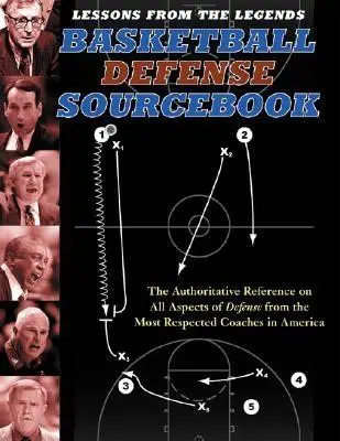 Lecciones de las leyendas: Basketball Defense Sourcebook: La referencia autorizada sobre todos los aspectos de la defensa de los entrenadores más respetados en Amer - Lessons from the Legends: Basketball Defense Sourcebook: The Authoritative Reference on All Aspects of Defense from the Most Respected Coaches in Amer