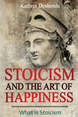 Estoicismo y el arte de la felicidad: Qué es el estoicismo - Stoicism and the Art of Happiness: What is Stoicism