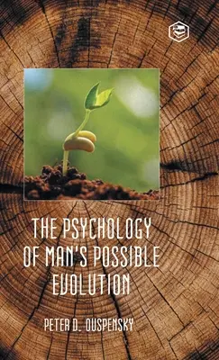 La psicología de la posible evolución del hombre - The Psychology of Man's Possible Evolution