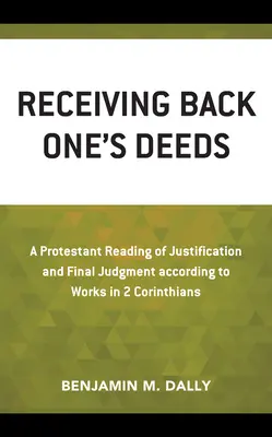 El derecho a la vida: Una lectura protestante de la justificación y el juicio final según las obras en 2 Corintios - Receiving Back One's Deeds: A Protestant Reading of Justification and Final Judgment According to Works in 2 Corinthians