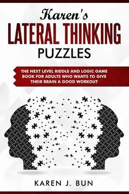 Karen's Lateral Thinking Puzzles: El libro de adivinanzas y juegos de lógica para adultos que quieren ejercitar su cerebro - Karen's Lateral Thinking Puzzles: The Next Level Riddle And Logic Game Book For Adults Who Wants To Give Their Brain A Good Workout