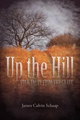 Colina arriba: Cuentos populares de ultratumba - Up the Hill: Folk Tales from the Grave