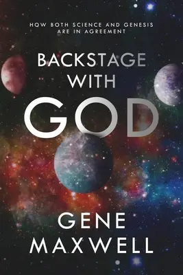 Entre bastidores con Dios: Cómo coinciden la ciencia y el Génesis - Backstage With God: How Both Science and Genesis Are in Agreement