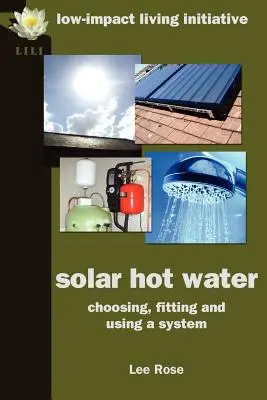 Agua caliente solar: Elegir, instalar y utilizar un sistema - Solar Hot Water: Choosing, Fitting and Using a System