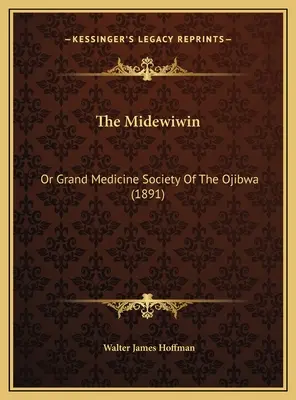 El Midewiwin: O Gran Sociedad Médica de los Ojibwa (1891) - The Midewiwin: Or Grand Medicine Society Of The Ojibwa (1891)