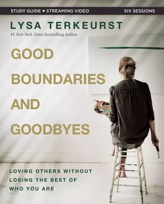 Guía de Estudio Bíblico de Buenos Límites y Despedidas más Video en Streaming: Amar a los demás sin perder lo mejor de ti mismo - Good Boundaries and Goodbyes Bible Study Guide Plus Streaming Video: Loving Others Without Losing the Best of Who You Are