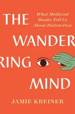 La mente errante: Lo que los monjes medievales nos cuentan sobre la distracción - The Wandering Mind: What Medieval Monks Tell Us about Distraction