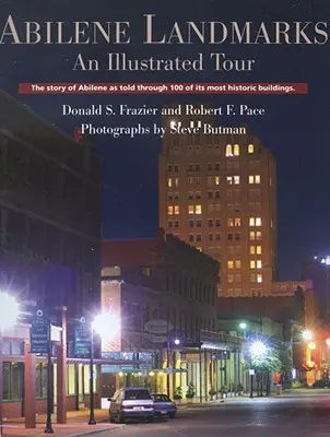 Abilene Landmarks: Un recorrido ilustrado: La historia de Abilene contada a través de 100 de sus edificios más históricos - Abilene Landmarks: An Illustrated Tour: The Story of Abilene as Told Through 100 of Its Most Historic Buildings