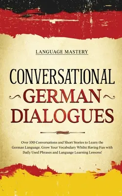 Diálogos de conversación en alemán: Más de 100 conversaciones e historias cortas para aprender alemán. Amplíe su vocabulario y diviértase con el alemán conversacional. - Conversational German Dialogues: Over 100 Conversations and Short Stories to Learn the German Language. Grow Your Vocabulary Whilst Having Fun with Da