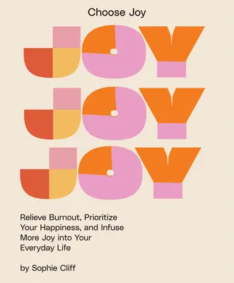 Elige la Alegría: Alivia el agotamiento, céntrate en tu felicidad e infunde más alegría en tu vida cotidiana - Choose Joy: Relieve Burnout, Focus on Your Happiness, and Infuse More Joy Into Your Everyday Life