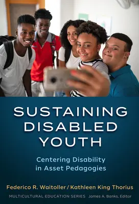 Sostener a los jóvenes discapacitados: Centrando la Discapacidad en las Pedagogías de Activos - Sustaining Disabled Youth: Centering Disability in Asset Pedagogies