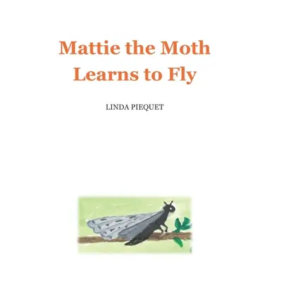 La polilla Mattie aprende a volar - Mattie the Moth Learns to Fly