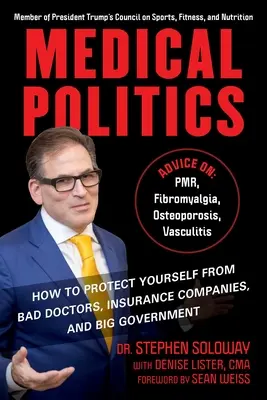 Política médica: Cómo protegerse de los malos médicos, las compañías de seguros y el gran gobierno - Medical Politics: How to Protect Yourself from Bad Doctors, Insurance Companies, and Big Government