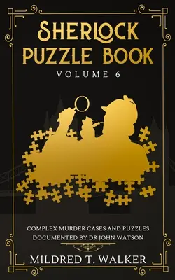 Sherlock Puzzle Book (Volumen 6): Complejos casos de asesinato y enigmas documentados por el Dr. John Watson - Sherlock Puzzle Book (Volume 6): Complex Murder Cases And Puzzles Documented By Dr John Watson