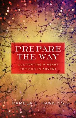 Preparar el camino: Cultivar el corazón de Dios en Adviento - Prepare the Way: Cultivating a Heart for God in Advent