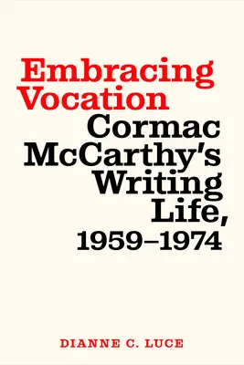 Abrazar la vocación: La vida de escritor de Cormac McCarthy, 1959-1974 - Embracing Vocation: Cormac McCarthy's Writing Life, 1959-1974