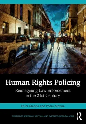 Human Rights Policing: Reimaginar la aplicación de la ley en el siglo XXI - Human Rights Policing: Reimagining Law Enforcement in the 21st Century