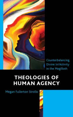 Theologies of Human Agency: El contrapeso de la in/actividad divina en el Megilloth - Theologies of Human Agency: Counterbalancing Divine In/Activity in the Megilloth