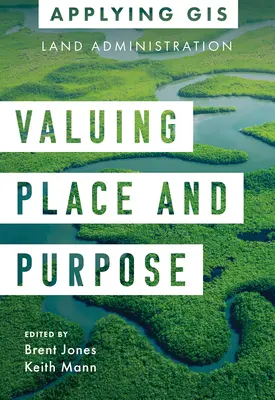 Valorar el lugar y el propósito: SIG para la administración de tierras - Valuing Place and Purpose: GIS for Land Administration