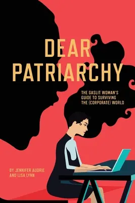 Querido patriarcado: Guía para sobrevivir en el mundo (corporativo) de las mujeres a la luz del gas - Dear Patriarchy: The Gaslit Woman's Guide to Surviving the (Corporate) World