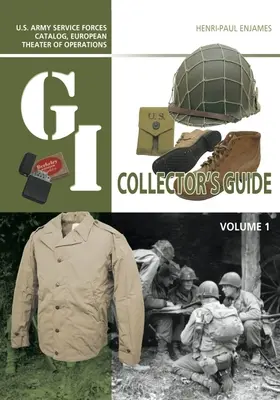 The G.I. Collector's Guide: U.S. Army Service Forces Catalog, European Theater of Operations: Volumen 1 - The G.I. Collector's Guide: U.S. Army Service Forces Catalog, European Theater of Operations: Volume 1