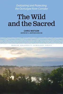 Lo salvaje y lo sagrado: evaluación y protección del corredor del río Ocmulgee, volumen 1 - The Wild and the Sacred: Evaluating and Protecting the Ocmulgee River Corridor, Volume 1