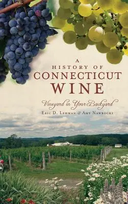 Historia del vino de Connecticut: Vineyard in Your Backyard - A History of Connecticut Wine: Vineyard in Your Backyard