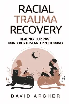 Recuperación del trauma racial: Sanando Nuestro Pasado Usando Ritmo y Procesamiento - Racial Trauma Recovery: Healing Our Past Using Rhythm and Processing