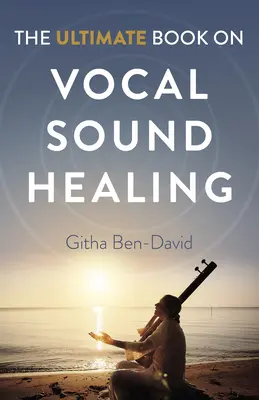 El libro definitivo sobre la curación con sonidos vocales - The Ultimate Book on Vocal Sound Healing